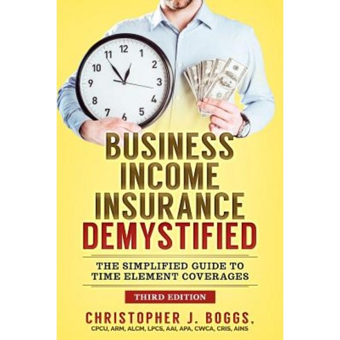 (영문도서) Business Income Insurance Demystified: The Simplified Guide to Time Element Coverages Paperback, Wells Publishing, Incorporated, English, 9780578033389