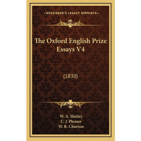 The Oxford English Prize Essays V4: (1830) Hardcover, Kessinger Publishing