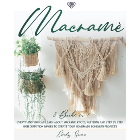 Macramè: 3 books in 1: Everything You Can Learn About Macrame. Knots Patterns And Step By Step High... Paperback, Independently Published, English, 9798694588690