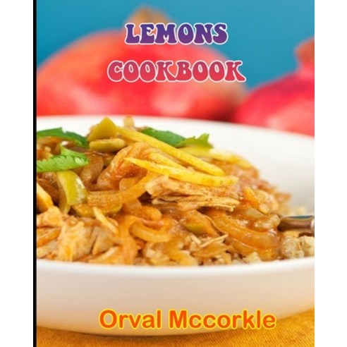 (영문도서) Lemons Cookbook: 150 recipe Delicious and Easy The Ultimate Practical Guide Easy bakes Recipe... Paperback, Independently Published, English, 9798512389096