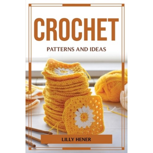 (영문도서) Crochet Patterns and Ideas Paperback, Lilly Hener, English, 9781804776551