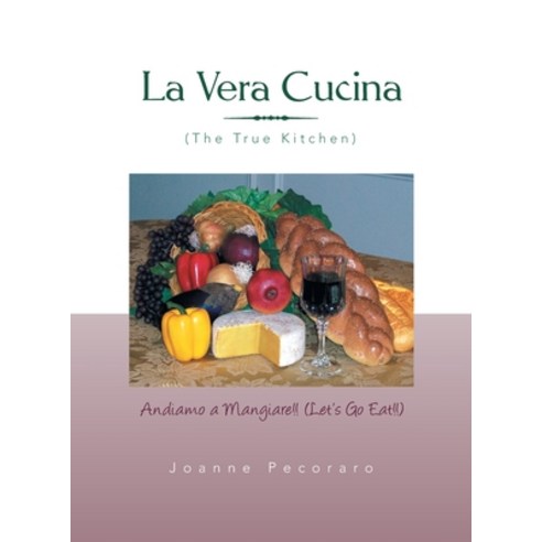 (영문도서) La Vera Cucina: Andiamo a Mangiare!! Hardcover, Xlibris Us, English, 9781441519191