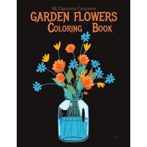 Garden Flowers Coloring Book: An Adult Coloring Book with Fun Easy and Relaxing Coloring Pages Paperback, Independently Published, English, 9798715253248