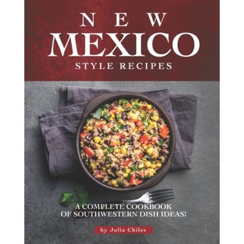 (영문도서) New Mexico Style Recipes: A Complete Cookbook of Southwestern Dish Ideas! Paperback, Independently Published, English, 9798634429892
