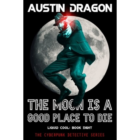 (영문도서) The Moon Is a Good Place to Die: Liquid Cool: The Cyberpunk Detective Series Paperback, Well-Tailored Books, English, 9781946590756