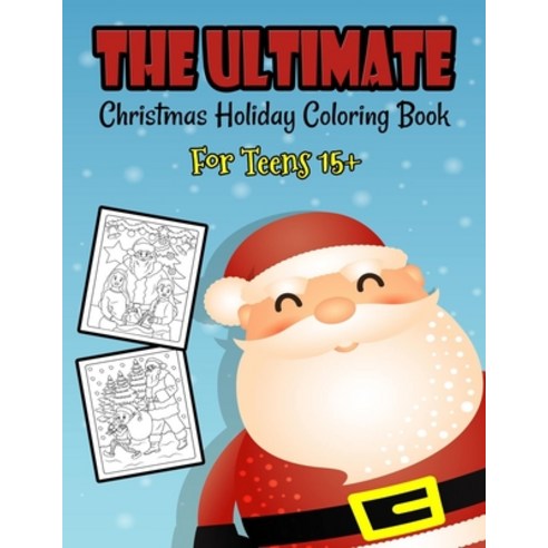 The Ultimate Christmas Holiday Coloring Book For Teens 15+: A Festive Coloring Book Featuring Beauti... Paperback, Independently Published, English, 9798570379411