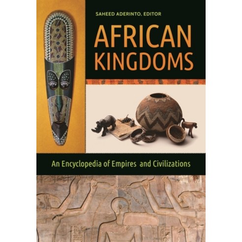 (영문도서) African Kingdoms: An Encyclopedia of Empires and Civilizations Hardcover, Bloomsbury Publishing PLC, English, 9781610695794