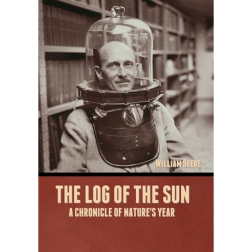 (영문도서) The Log of the Sun: A Chronicle of Nature''s Year Hardcover, Bibliotech Press, English, 9798888300046