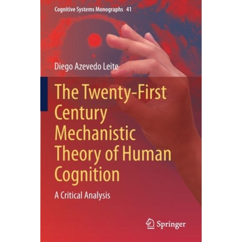 (영문도서) The Twenty-First Century Mechanistic Theory of Human Cognition: A Critical Analysis Paperback, Springer, English, 9783030636821
