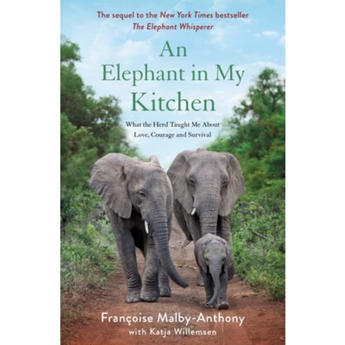 An Elephant in My Kitchen: What the Herd Taught Me about Love Courage and Survival Paperback, Thomas Dunne Book for St. M..., English, 9781250756503