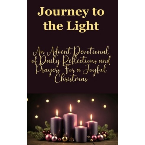 (영문도서) Journey to the Light: An Advent Devotional of Daily Reflections and Prayers for... Paperback, Independently Published, English, 9798345652534