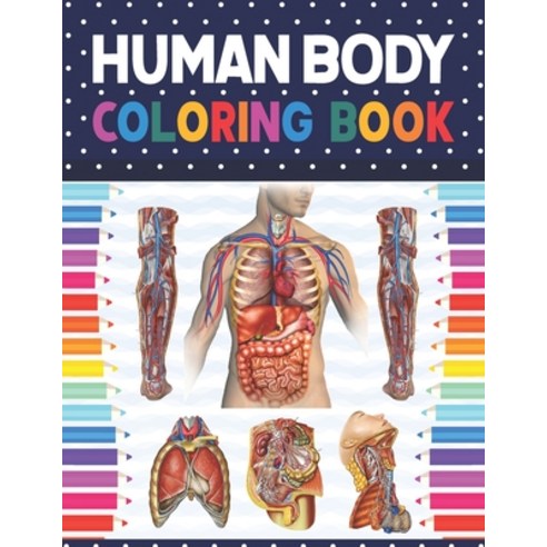 Human Body Coloring Book: Human Body Anatomy Coloring Book For Kids Boys and Girls and Medical Stud... Paperback, Independently Published, English, 9798577062040