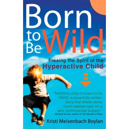 (영문도서) Born to Be Wild: Freeing the Spirit of the Hyperactive Child Paperback, Penguin Adult Hc/Tr, English, 9780399528910