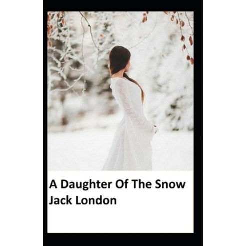 (영문도서) A Daughter Of The Snows: Illustrated Edition Paperback, Independently Published, English, 9798511852539