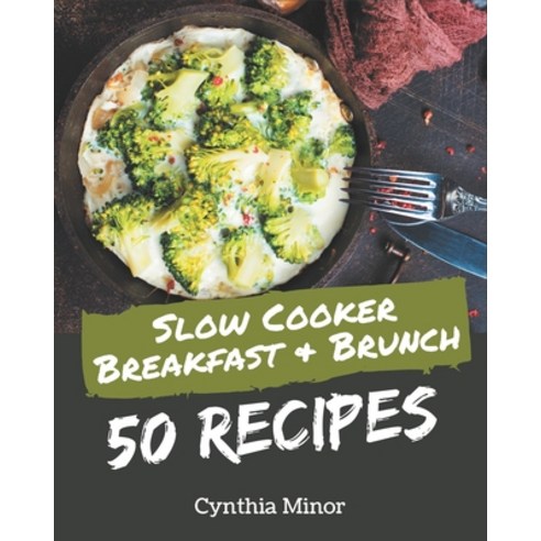 50 Slow Cooker Breakfast and Brunch Recipes: Discover Slow Cooker Breakfast and Brunch Cookbook NOW! Paperback, Independently Published, English, 9798576397365