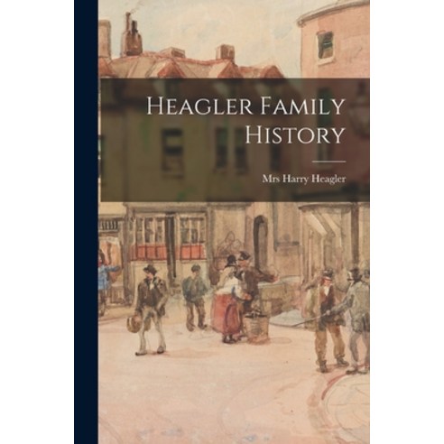 (영문도서) Heagler Family History Paperback, Hassell Street Press, English, 9781015238800
