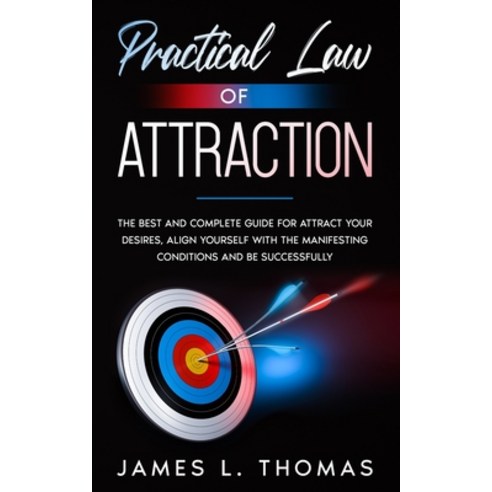 Practical Law of Attraction: The Best and Complete Guide for Attract Your Desires Align Yourself wi... Paperback, Independently Published