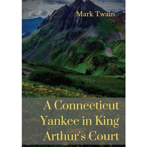 A Connecticut Yankee in King Arthur''s Court: A humorous satire by Mark Twain Paperback, Les Prairies Numeriques, English, 9782382747315