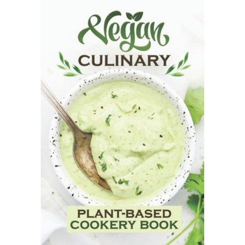 (영문도서) Vegan Culinary: Plant-Based Cookery Book: Get Started With Cooking Paperback, Independently Published, English, 9798472683845