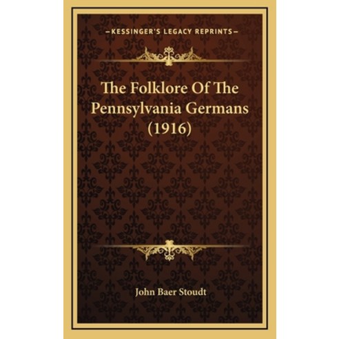 The Folklore Of The Pennsylvania Germans (1916) Hardcover, Kessinger Publishing