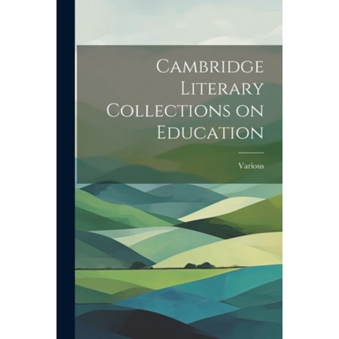 (영문도서) Cambridge Literary Collections on Education Paperback, Legare Street Press, English, 9781022057470