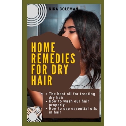 (영문도서) Home remedies for dry hair: The best oil for treating dry hair: How to wash our hair properly... Paperback, Independently Published, English, 9798531547712
