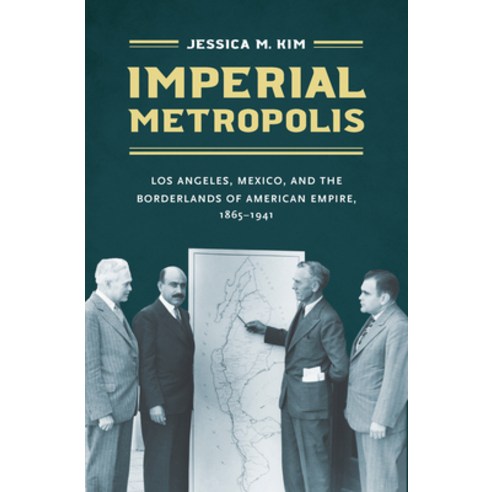 Imperial Metropolis: Los Angeles Mexico and the Borderlands of American Empire 1865-1941 Paperback, University of North Carolin..., English, 9781469666242