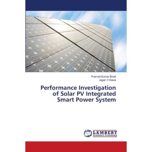 Performance Investigation of Solar PV Integrated Smart Power System Paperback, LAP Lambert Academic Publis..., English, 9786139457113