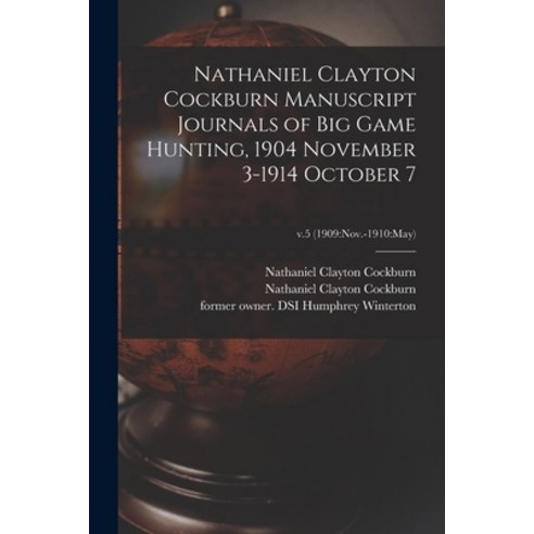 (영문도서) Nathaniel Clayton Cockburn Manuscript Journals of Big Game Hunting 1904 November 3-1914 Octo... Paperback, Legare Street Press, English, 9781014512017