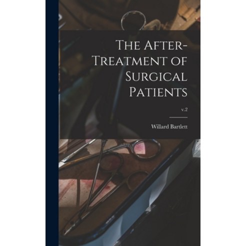 (영문도서) The After-treatment of Surgical Patients; v.2 Hardcover, Legare Street Press, English, 9781013363153