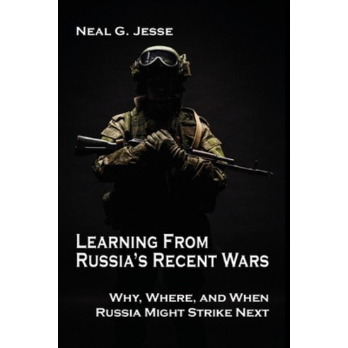 (영문도서) Learning From Russia''s Recent Wars: Why Where and When Russia Might Strike Next Paperback, Cambria Press, English, 9781621965411