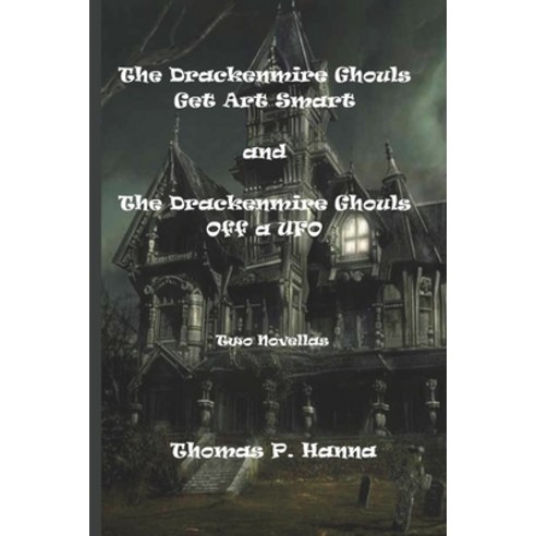 (영문도서) The Drackenmire Ghouls Get Art Smart and the Drackenmire Ghouls Off a UFO: Two Novellas Paperback, Independently Published, English, 9798863060880