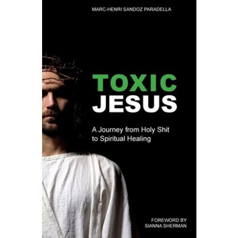 Toxic Jesus: A Journey from Holy Shit to Spiritual Healing Paperback, Apocryphile Press, English, 9781949643701