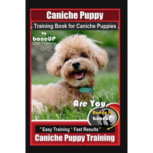 (영문도서) Caniche Puppy Training Book for Caniche Puppies By BoneUP DOG Training. Are You Ready to Bone... Paperback, Independently Published, English, 9781088980903