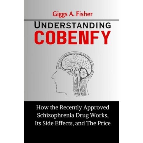 (영문도서) Understanding Cobenfy: How the Recently Approved Schizophrenia Drug Works Its... Paperback, Independently Published, English, 9798340810564