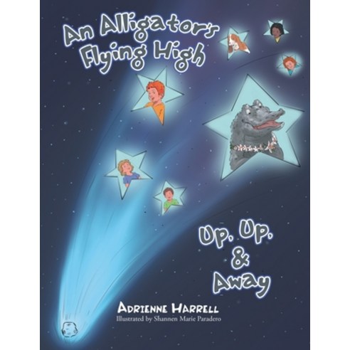 An Alligator''s Flying High: Or Up Up & Away Paperback, Xlibris Us, English, 9781984564511