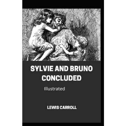 Sylvie And Bruno Concluded Illustrated Paperback, Independently Published, English, 9798739287960