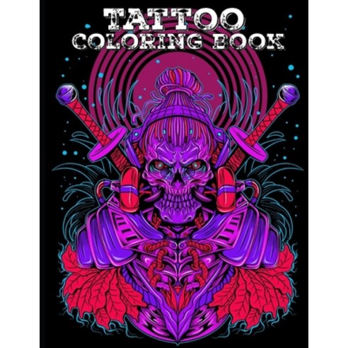Tattoo Coloring Book: An Adult Coloring Book with Awesome Sexy and Relaxing Tattoo Designs for Men... Paperback, Independently Published, English, 9798723129849