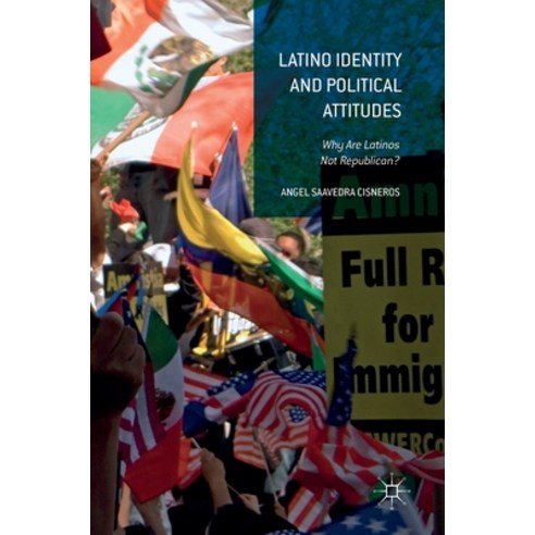 (영문도서) Latino Identity and Political Attitudes: Why Are Latinos Not Republican? Hardcover, Palgrave MacMillan, English, 9783319339689