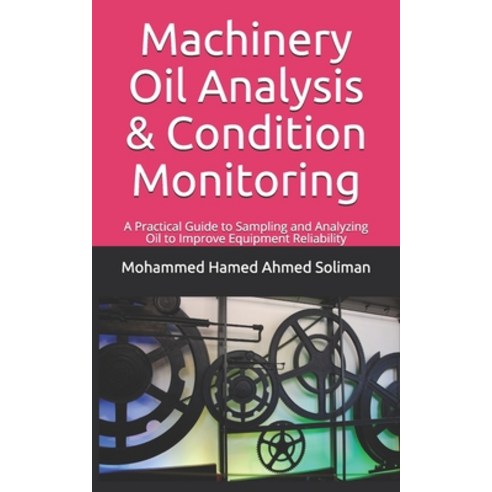 Machinery Oil Analysis ＆ Condition Monitoring:A Practical Guide to Sampling and Analyzing Oil ..., Independently Published
