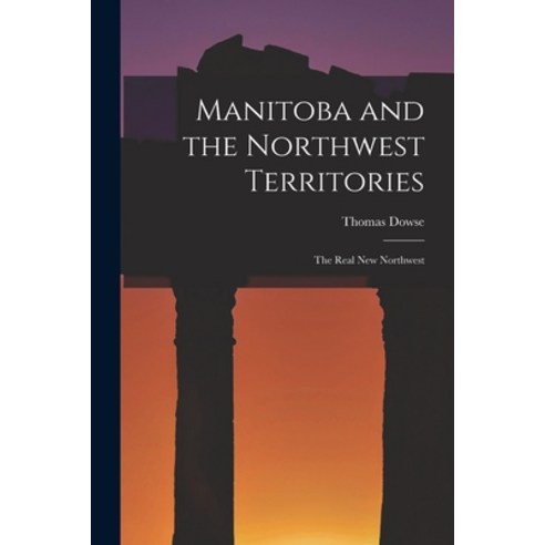 (영문도서) Manitoba and the Northwest Territories: the Real New Northwest Paperback, Legare Street Press, English, 9781015145603