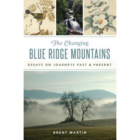 The Changing Blue Ridge Mountains: Essays on Journeys Past and Present Paperback, History Press