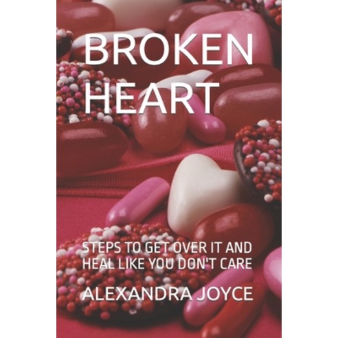 (영문도서) Broken Heart: Steps to Get Over It and Heal Like You Don''t Care Paperback, Independently Published, English, 9798354825806
