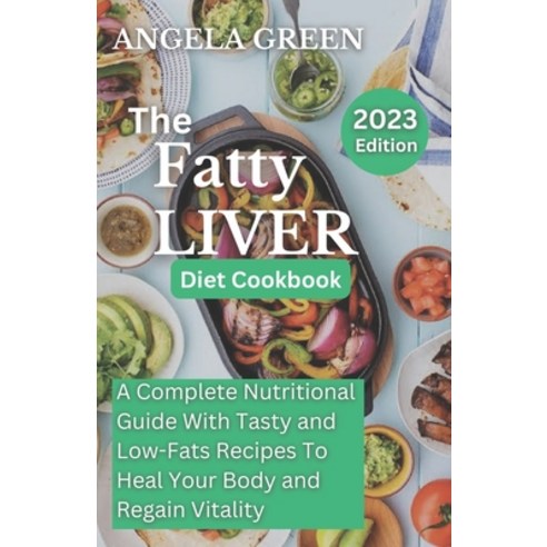 (영문도서) The Fatty Liver Diet Cookbook: Easy Tasty and Healthy Recipes for a Healthy Liver Paperback, Independently Published, English, 9798389906709