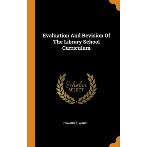 (영문도서) Evaluation And Revision Of The Library School Curriculum Hardcover, Franklin Classics, English, 9780343198664