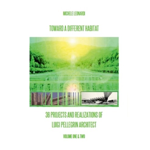 (영문도서) Toward a Different Habitat: 36 Projects and Realizations of Luigi Pellegrin Arc... Paperback, Lulu.com, English, 9781446119631