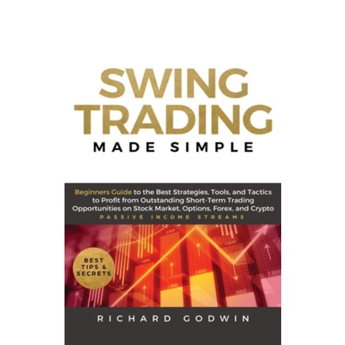 Swing Trading Made Simple: Beginners Guide to the Best Strategies Tools and Tactics to Profit from ... Hardcover, Create Your Reality