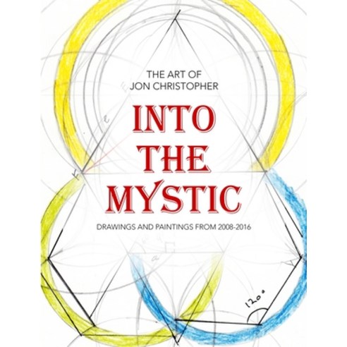 (영문도서) Into the Mystic: The Art of Jon Christopher - Drawings and Paintings from 2008-2016 Paperback, Traveling Shoes Press, English, 9781732920583