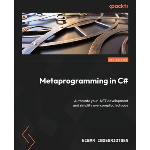 (영문도서) Metaprogramming in C#: Automate your .NET development and simplify overcomplicated code Paperback, Packt Publishing, English, 9781837635429