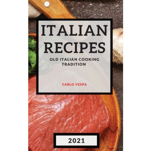 Italian Recipes 2021: Old Italian Cooking Tradition - Meat Hardcover, Carlo Vespa, English, 9781801985345
